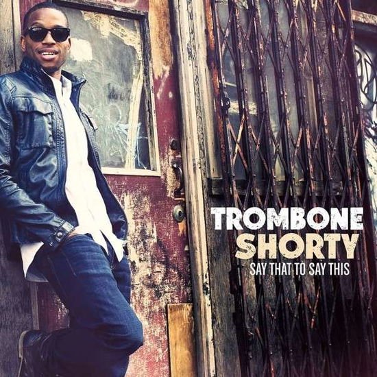 Trombone Shorty - Say That To Say This 1CD