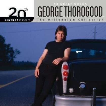 George Thorogood - Millennium Collection: 20th Century Masters 1CD