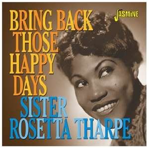 Sister Rosetta Tharpe - Bring Back Those Happy Days (Greatest Hits & Selected Recordings 1938-57 1CD