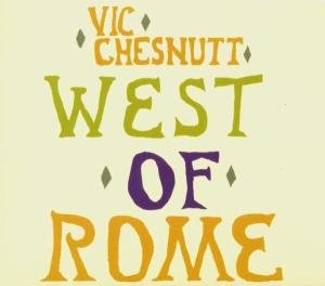 Vic Chesnutt - West Of Rome 1CD