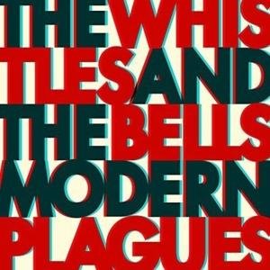 Whistles & the Bells - Modern Plagues 1CD