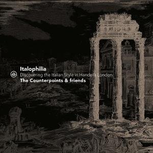 The Counterpoints & Friends - Italophilia - Discovering the Italian Style in Handel's London 1CD