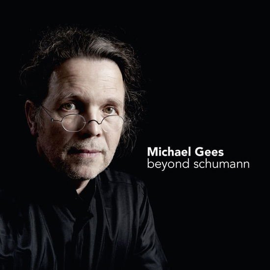 MICHAEL GEES BEYOND SCHUMANN CD