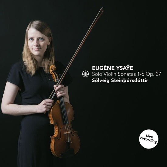SOLVEIG STEINTHORSDOTTIR YSAYE SOLO VIOLIN SONATAS CD