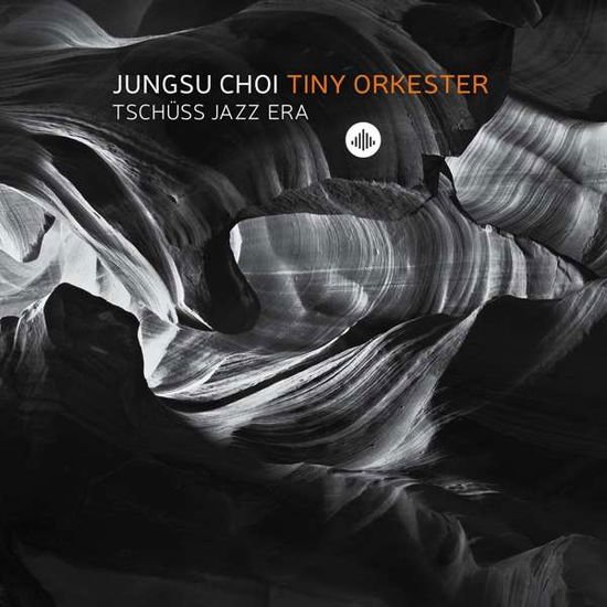 Jungsu Choi Tiny Orkester - Tschuss Jazz Era 1CD