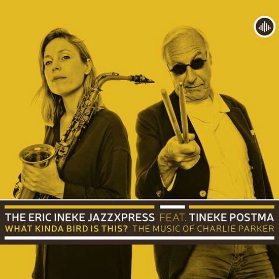 Eric Ineke Jazzxpress Feat. Tineke Postma - What Kinda Bird Is This? - The Music Of Charlie Parker 1CD