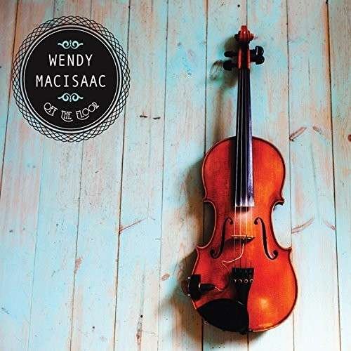 Wendy Macisaac - Off the Floor 1CD