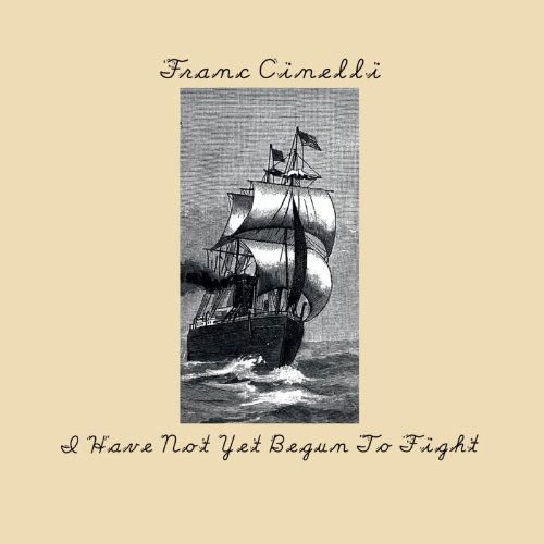 Franc Cinelli - I Have Not Yet Begun To Fight 1CD