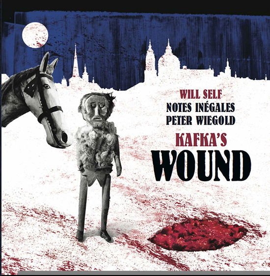 Will Self / Notes Inegales / Peter Wiegold - Kafkas Wound 1CD