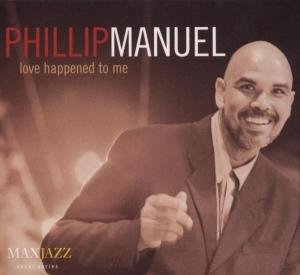 Phillip Manuel - Love Happened To Me 1CD