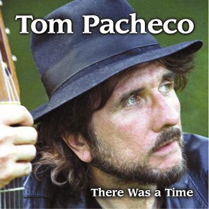 Tom Pacheco - There Was a Time 1CD