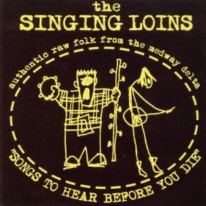 The Singing Loins - Songs to Hear Before You Die 1CD