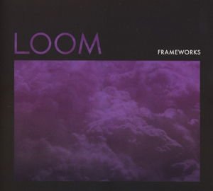 Frameworks - Loom 1CD