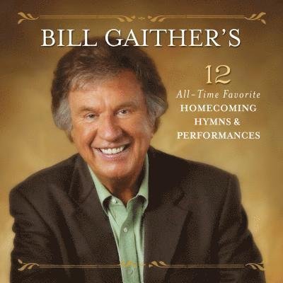 Bill Gaither's 12 All-time Favorite Homecoming / V - Bill Gaither's 12 All-time Favorite Homecoming / V 1CD