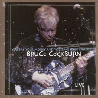 Bruce Cockburn - You Pay Your Money and You Take Your Chance 1CD