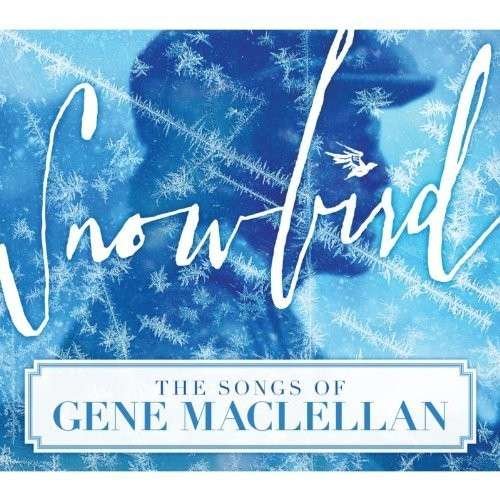 Snowbird: the Songs of Gene Maclellan / Various - Snowbird the Songs of Gene Maclellan 1CD