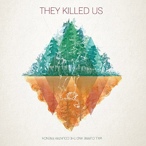 Will Currie and the Country French - They Killed Us 1CD