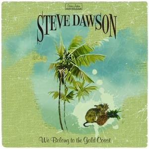 Steve Dawson - We Belong to the Gold Coast 1CD