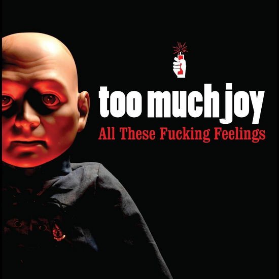 Too Much Joy - All These Fucking Feelings 1CD