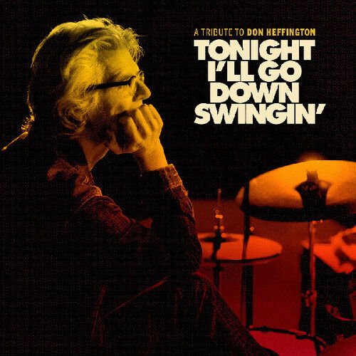 Tonight Ill Go Down Swingin: A Tribute To Don Heffington 1CD