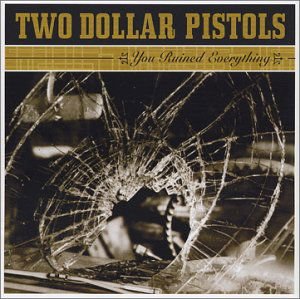 Two Dollar Pistols - You Ruined Everything 1CD