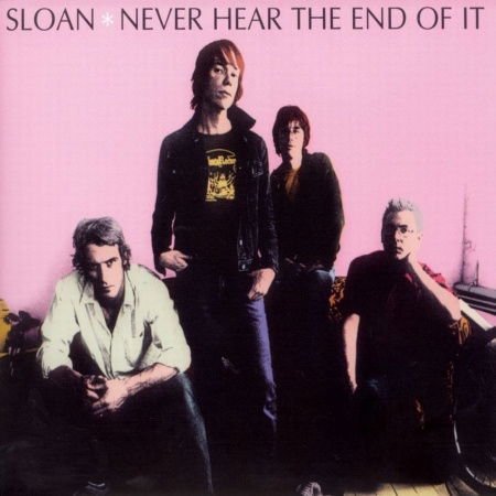 Sloan - Never Hear The End Of It 1CD