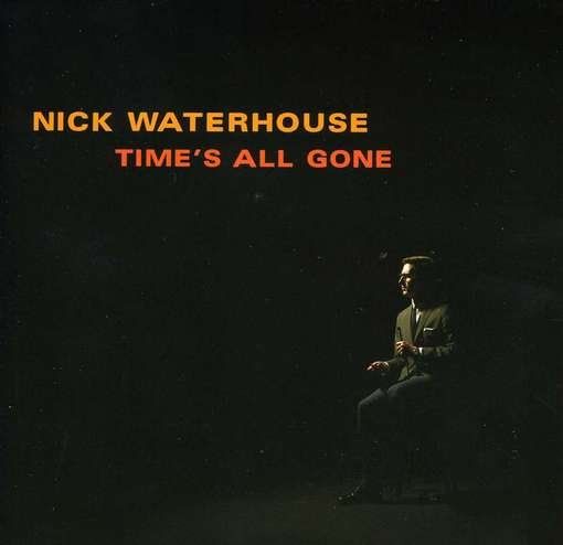 Nick Waterhouse - Time's All Gone 1CD