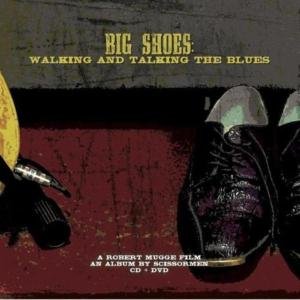 Scissormen - Big Shoes: Walking And Talking The Blues DVD