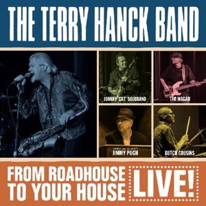 Terry Hanck Band - From Roadhouse To Your House - Live 1CD