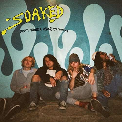 SOAKED Dont Wanna Wake Up Today CD