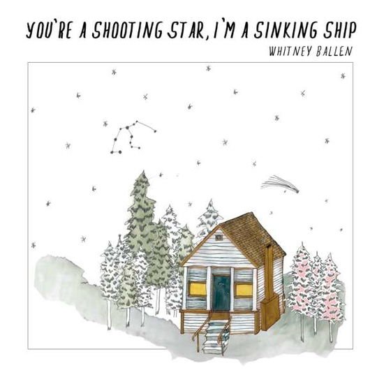 Whitney Ballen - Youre A Shooting Star. Im A Sinking Ship 1CD