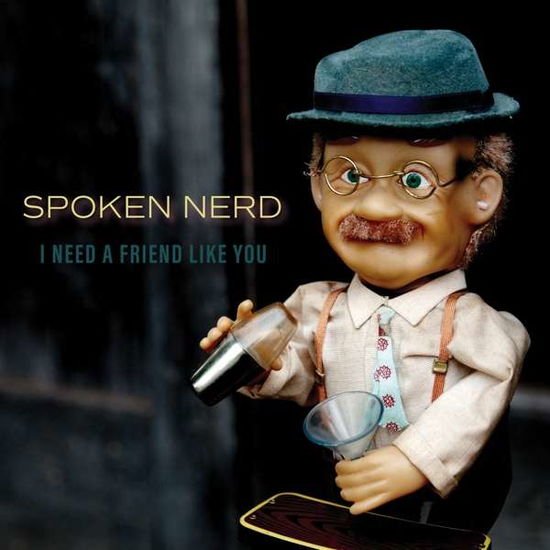 Spoken Nerd - I Need A Friend Like You 1CD