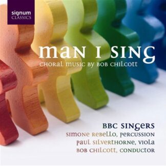 BBC SINGERS Chilcott - Man I Sing CD