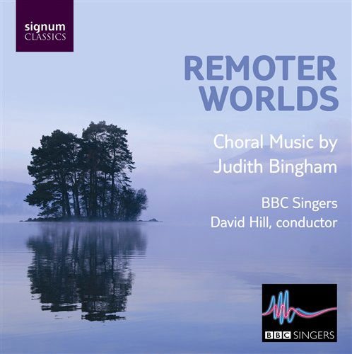 BBC SINGERS<BR>DAVID HILL BINGHAM - REMOTER WORLDS CD