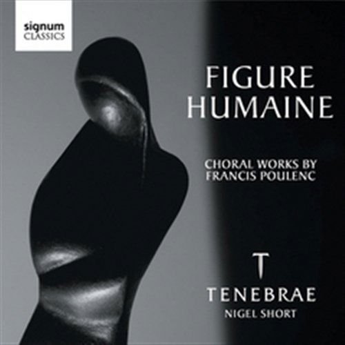 Poulenc / Tenebrae / Short - Figure Humaine: Choral Works by Poulenc 1CD