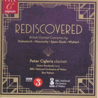 BBC NATIONAL ORCHESTRA OF WALES / BEN PALMER / PETER CIGLERIS / DEIAN ROWLANDS Rediscovered: British Clarinet Concertos By Dolmetsch. Maconchy. Spain-Dunk & Wishart CD