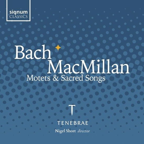 Tenebrae - Bach & Macmillan Motets & Sacred Songs 1CD