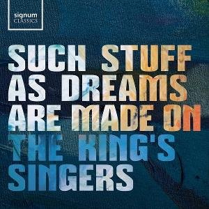 Kings Singers - Such Stuff As Dreams Are Made On 1CD