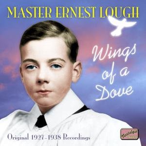 Dawson, Herbert / Dixon, Alfred Capel / Goehr, Walter / Goossens, Eugène / Hastwell, Frank / Horton, Douglas / Lough, Ernest / Mallett, Ronald / Studio choir / Studio orchestra / Studio pianist / Temple Church Choir / Thalben-Ball, George - LOUGH, Ernest: Wings of a Dove 1CD