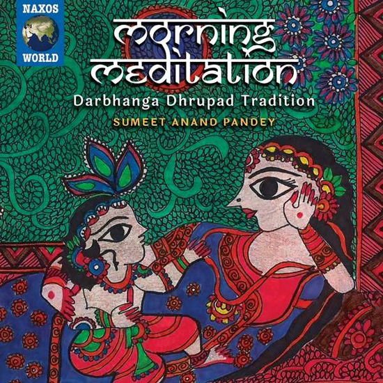 Sumeet Anand Pandey - Morning Meditation. Darbhanga Dhrupad Tradition 1CD