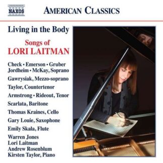 Armstrong, Dominic / Check, Jennifer / Emerson, Ashley / Gawrysiak, Margaret / Gruber, Sari / Jones, Warren / Jordheim, Alisa Suzanne / Kraines, Thomas / Laitman, Lori / Louie, Gary / McKay, Maureen / Rideout, Vale / Rosenblum, Andrew / Scarlata, Randall - Lori Laitman: Living In The Body - Songs Of Lori Laitman 2CD