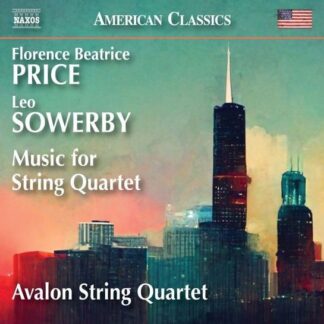 Avalon String Quartet - Leo Sowerby - Florence Beatrice Price: Music for String Quartet 1CD