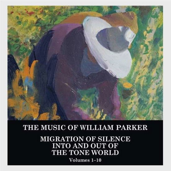 William Parker - Migration Of Silence Into And Out Of The Tone World (vol.1-10) 10CD