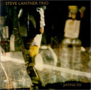 Steve Lantner Trio - Saying So 1CD