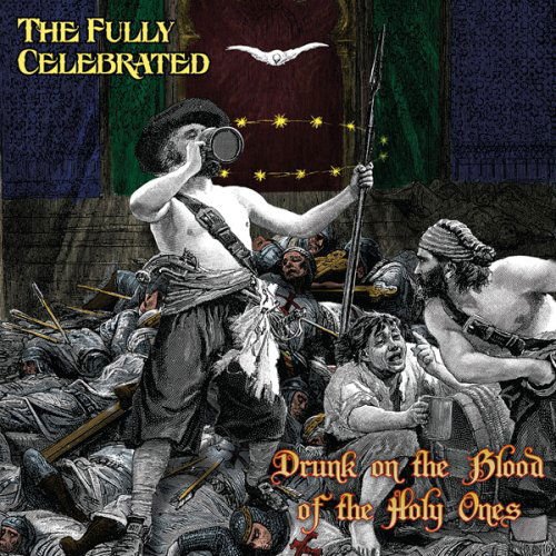 The Fully Celebrated - Drunk on the Blood of the Holy 1CD