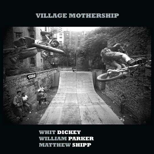 Whit & William Parker & Matthew Shipp Dickey - Village Mothership 1CD