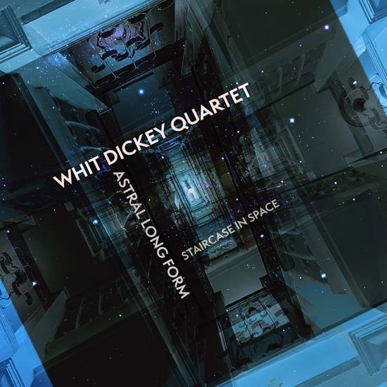 Whit & Whit Dickey Quartet Dickey - Astral Long Form: Staircase In Space 1CD