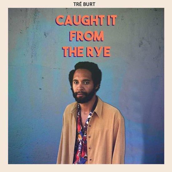 Tre Burt - Caught It From The Rye 1CD