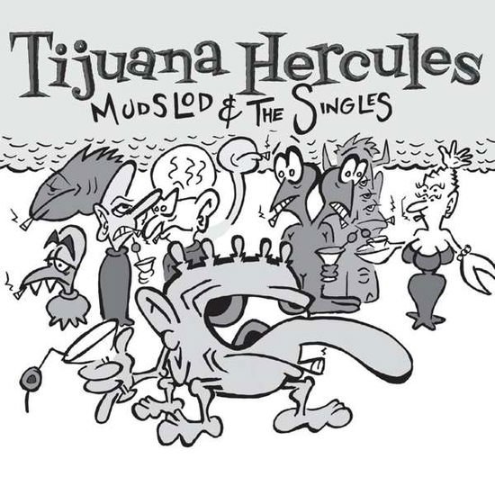Tijuana Hercules - Mudslod And The Singles 1CD