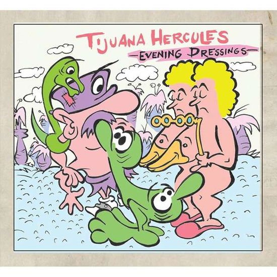 Tijuana Hercules - Evening Dressings 1CD